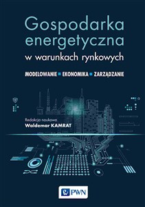 Picture of Gospodarka energetyczna w warunkach rynkowych Modelowanie - ekonomika- zarządzanie