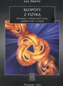 Obrazek Kłopoty z fizyką Powstanie i rozkwit teorii strun, upadek nauki i co dalej
