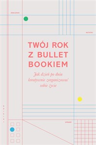 Obrazek Twój rok z Bullet Bookiem Jak dzień po dniu kreatywnie zorganizować sobie życie