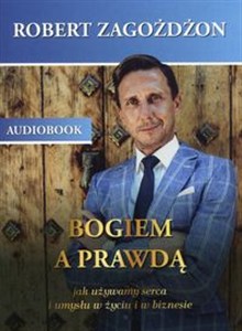 Obrazek [Audiobook] Bogiem a prawdą Jak używamy serca i umysłu w życiu i w biznesie