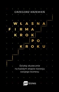Obrazek Własna firma krok po kroku Działaj skutecznie na każdym etapie rozwoju swojego biznesu