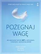 Polska książka : Pożegnaj w... - Joseph Ciarrochi, Ann Bailey, Russ Harris
