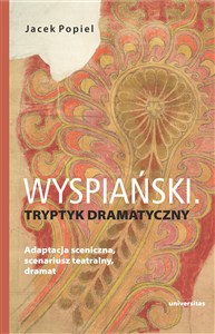 Obrazek Wyspiański. Tryptyk dramatyczny Adaptacja sceniczna, scenariusz teatralny, dramat