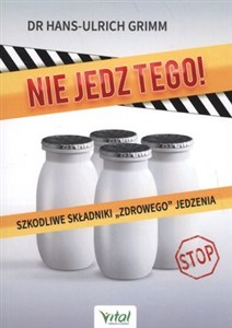 Picture of Nie jedz tego! Szkodliwe składniki „zdrowego” jedzenia