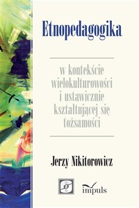 Obrazek Etnopedagogika w kontekście wielokulturowości i ustawicznie kształtującej się tożsamości
