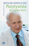 Książka : Pozytywist... - Wiesław Jędrzejczak, Justyna Wojteczek