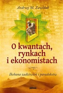 Picture of O kwantach rynkach i ekonomistach Ikebana zadziwień i paradoksów