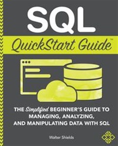Obrazek SQL QuickStart Guide The Simplified Beginner's Guide to Managing, Analyzing, and Manipulating Data With SQL