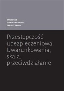 Obrazek Przestępczość ubezpieczeniowa Uwarunkowania skala przeciwdziałanie