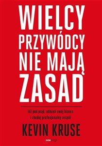 Obrazek Wielcy przywódcy nie mają zasad. Idź pod prąd, odmień swój biznes i zbuduj profesjonalny zespół