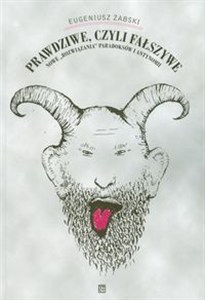 Obrazek Prawdziwe czyli fałszywe Nowe "rozwiązania" paradoksów i antynomii