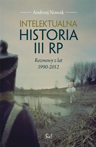 Obrazek Intelektualna historia III RP Rozmowy z lat 1990-2012