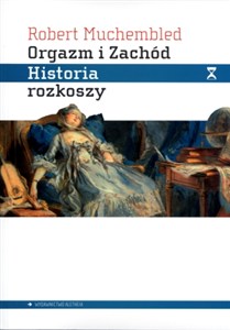 Obrazek Orgazm i Zachód Historia rozkoszy od XVI wieku do dziś