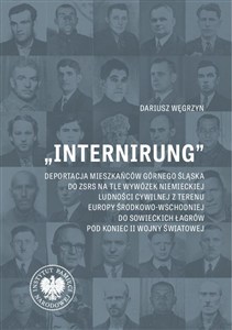Obrazek „Internirung” Deportacja mieszkańców Górnego Śląska do ZSRS na tle wywózek niemieckiej ludności cywilnej z Europy
