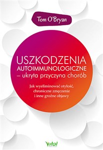 Picture of Uszkodzenia autoimmunologiczne - ukryta przyczyna chorób Jak wyeliminować otyłość, chroniczne zmęczenie i inne groźne objawy