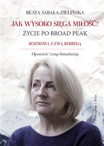 Obrazek Jak wysoko sięga miłość? Życie po Broad Peak. Rozmowa z Ewą Berbeką