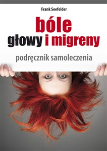 Obrazek Bóle głowy i migreny Całościowa samodzielna terapia. Podręcznik chińskiego samoleczenia