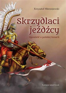 Obrazek Skrzydlaci jeźdźcy Opowieść o polskiej husarii