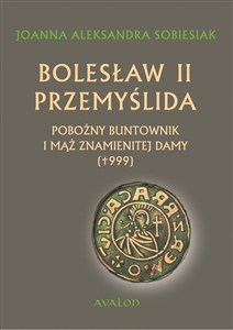 Obrazek Bolesław II Przemyślida Pobożny buntownik i mąż znamienitej damy (+999)