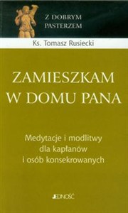 Obrazek Zamieszkam w domu Pana Medytacje o midlitwy dla kapłanów i osób konsekrowanych.