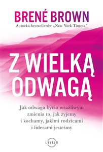 Obrazek Z wielką odwagą Jak odwaga bycia wrażliwym zmienia to, jak żyjemy i kochamy, jakimi rodzicami i liderami jesteśmy