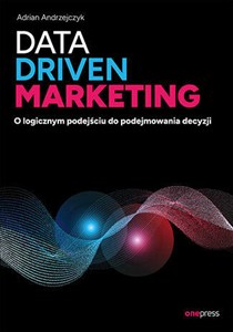 Picture of Data driven marketing O logicznym podejściu do podejmowania decyzji