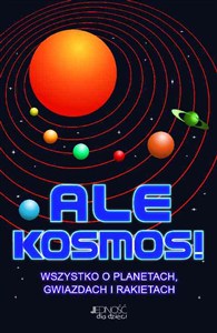Obrazek Ale Kosmos! Wszystko o planetach, gwiazdach i rakietach