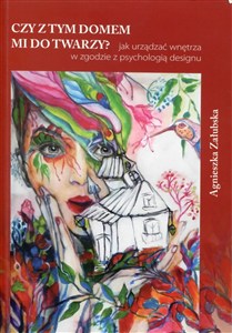 Picture of Czy z tym domem mi do twarzy? Jak urządzać wnętrza w zgodzie z psychologią designu