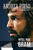 Myślę, wię... - Andrea Pirlo, Alessandro Alciato -  Książka z wysyłką do UK