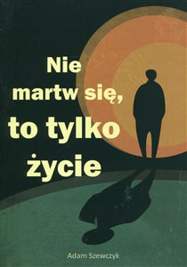 Obrazek Nie martw się, to tylko życie