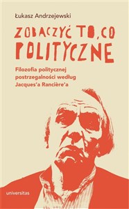 Picture of Zobaczyć to, co polityczne. Filozofia politycznej postrzegalności według Jacques’a Rancière’a