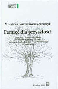 Picture of Pamięć dla przyszłości Literatura wspomnieniowa potomków szlachty pruskiej z Pomorza Zachodniego i Prus Wschodnich po 1945 roku
