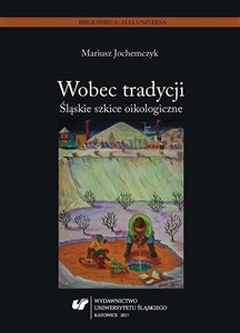 Obrazek Wobec tradycji. Śląskie szkice oikologiczne