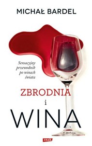 Obrazek Zbrodnia i wina Sensacyjny przewodnik po winach świata