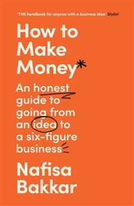 Picture of How To Make Money An honest guide to going from an idea to a six-figure business