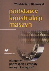 Obrazek Podstawy konstrukcji maszyn elementy, podzespoły i zespoły maszyn i urządzeń