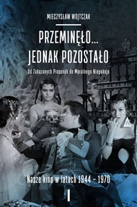 Obrazek Przeminęło... jednak pozostało  Tom 1-2 Od zakazanych piosenek do moralnego niepokoju. Nasze kino w latach 1944-1970 (tom 1 i tom 2)