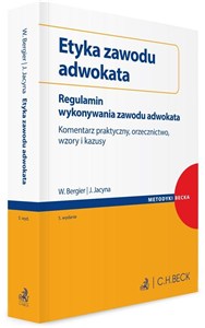 Obrazek Etyka zawodu adwokata Regulamin wykonywania zawodu adwokata. Komentarz praktyczny, orzecznictwo, wz