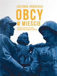 Obrazek Obcy w mieście Żołnierze radzieccy w pamięci, doświadczeniu i opowieści legniczan