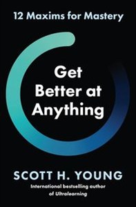 Picture of Get Better at Anything 12 Maxims for Mastery