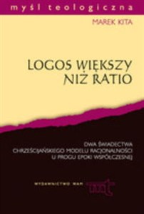 Obrazek Logos większy niż ratio Dwa świadectwa chrześcijańskiego modelu racjonalności u progu epoki współczesnej
