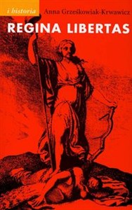 Picture of Regina libertas Wolność w polskiej myśli politycznej XVIII wieku