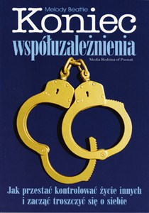 Obrazek Koniec współuzależnienia Jak przestać kontrolować życie innych i zacząć troszczyć się o siebie
