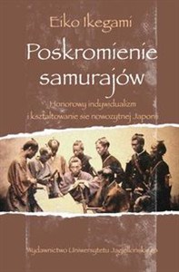 Obrazek Poskromienie samurajów Honorowy indywidualizm i kształtowanie się nowożytnej Japonii