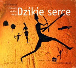 Obrazek [Audiobook] Dzikie serce Tęsknoty męskiej duszy
