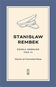 Obrazek Dzieła zebrane Tom 6 Wyrok na Franciszka Kłosa