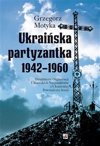 Obrazek Ukraińska partyzantka 1942-1960 Działalność Organizacji Ukraińskich Nacjonalistów i Ukraińskiej Powstańczej Armii
