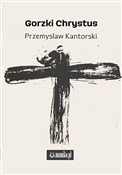 Gorzki Chr... - Przemysław Kantorski - Ksiegarnia w UK