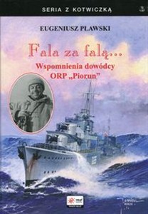 Obrazek Fala za falą Wspomnienia dowódcy ORP Piorun