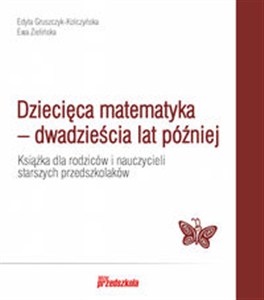 Obrazek Dziecięca matematyka - dwadzieścia lat później Książka dla rodziców i nauczycieli starszych przedszkolaków